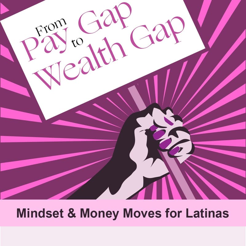 Cover Image for From Pay Gap to Wealth Gap: Mindset & Money Moves for Latinas