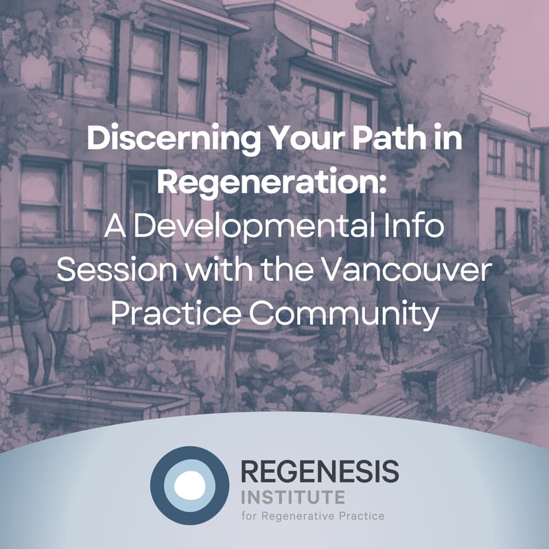 Cover Image for Discerning Your Path in Regeneration: A Developmental Info Session with the Vancouver Practice Community