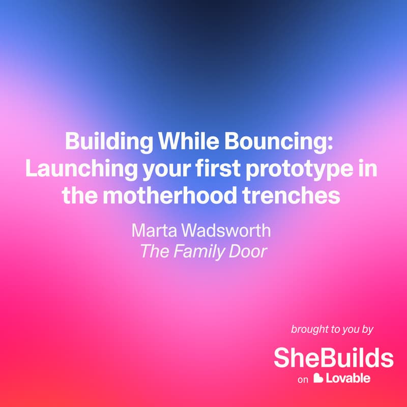 Cover Image for Building While Bouncing:  Launching your first prototype in the motherhood trenches