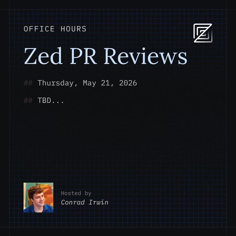 Cover Image for Zed Office Hours: PR Reviews with Conrad Irwin