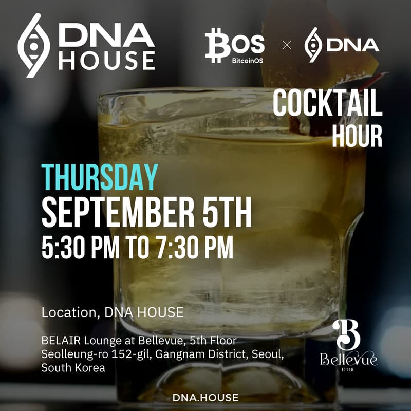 Closing Cocktail Hour @ DNA HOUSE by BitcoinOS & DNA, Korea. Join us in ...