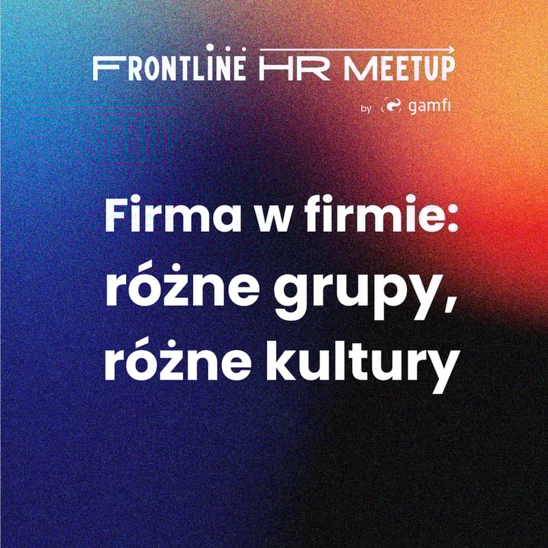 Cover Image for Frontline HR Meetup IV: Firma w firmie - różne grupy, różne kultury
