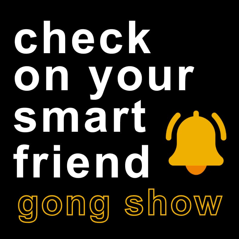 Cover Image for Check On Your Smart Friend: Gong Show