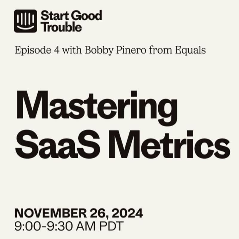 Cover Image for Mastering SaaS Metrics with Bobby Pinero - Start Good Trouble Ep. 4