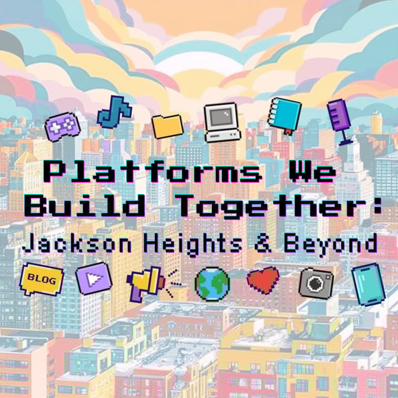Cover Image for The Platforms We Build Together: Local Media and Creators in Jackson Heights NYC & beyond