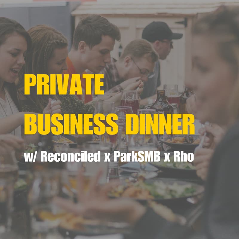 Cover Image for Private Business Dinner (Hosted by Reconciled x ParkSMB x Rho)