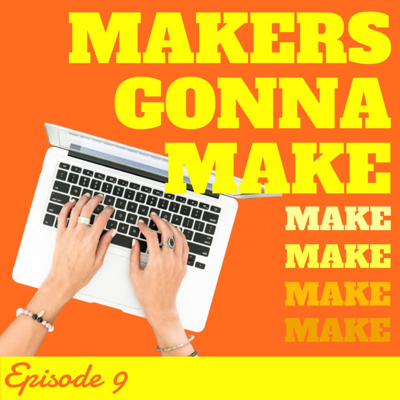 Cover Image for Makers gonna make - Episode 9