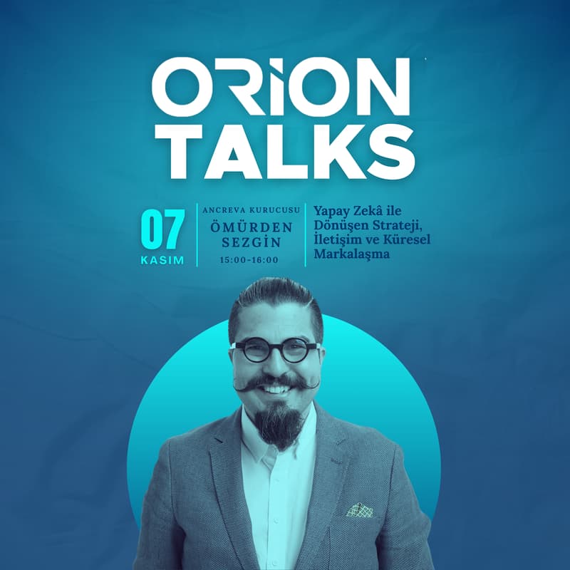 Cover Image for Orion Talks: Yapay Zekâ ile Dönüşen Strateji, İletişim ve Küresel Markalaşma