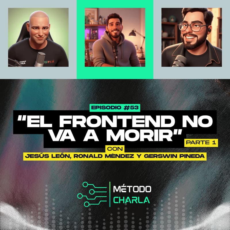 Cover Image for Episodio 53 del podcast Método Charla 🎙🎧 Esto es lo que TODOS los frontend devs deben saber en 2025