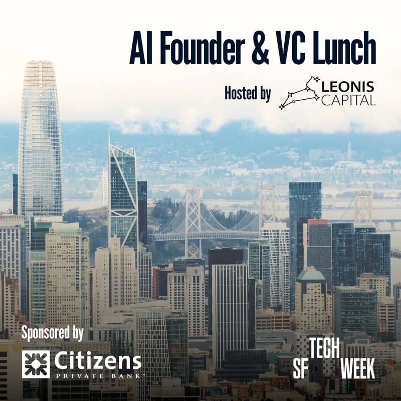 Cover Image for #SFTechWeek AI Founder & VC Lunch by Leonis Capital & Citizens Private Bank