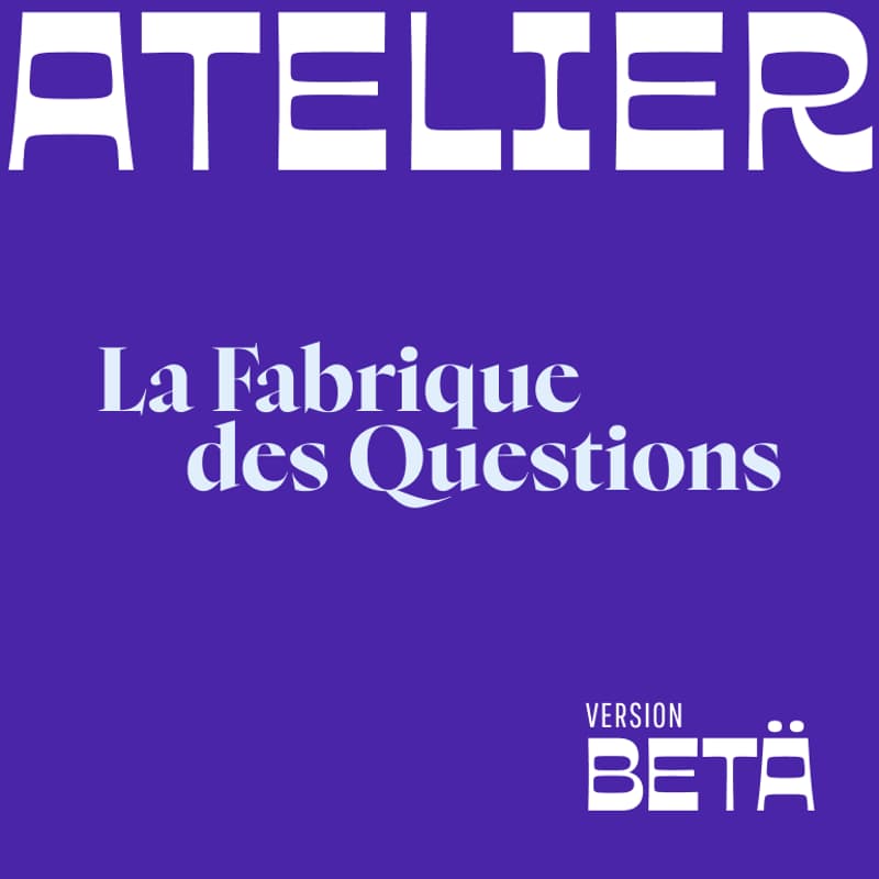 Cover Image for Atelier La Fabrique des questions – Comprendre vos futurs utilisateurs