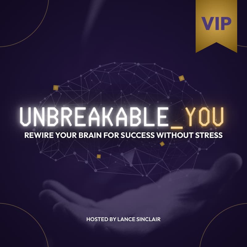 Cover Image for UNBREAKABLE YOU: Rewire Your Brain for Success Without Stress (VIP)