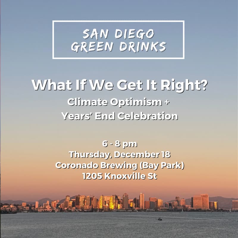 Cover Image for What If We Get It Right - Climate Optimism! San Diego Green Drinks Year End Celebration