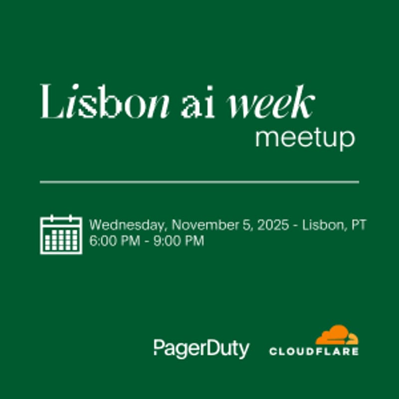 Cover Image for Lisbon AI Week: PagerDuty + Cloudflare Meetup