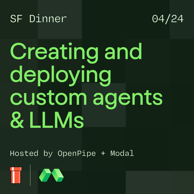 Cover Image for Creating and deploying custom agents & LLMs: a dinner with Modal & OpenPipe