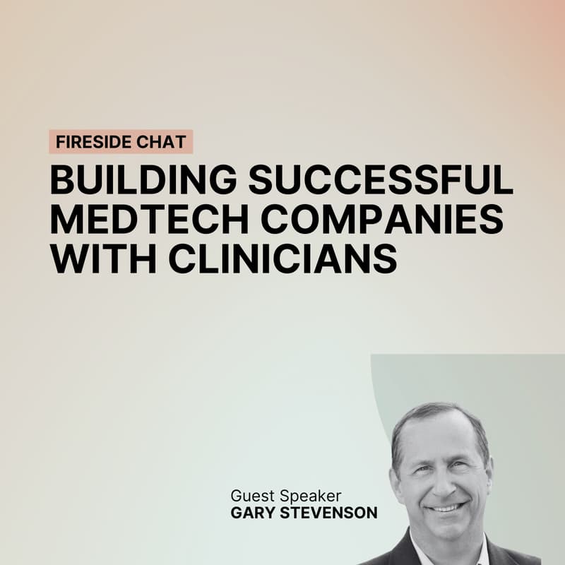 Cover Image for A Conversation with Gary Stevenson: Building Successful Medtech Companies with Clinicians
