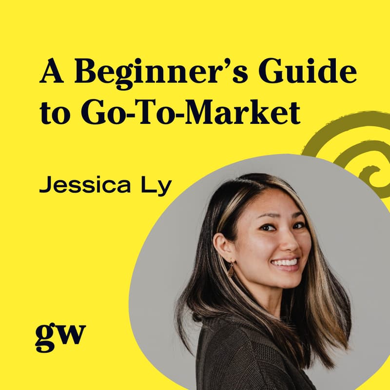 Cover Image for A Beginner’s Guide to Go-To-Market - Jessica Ly