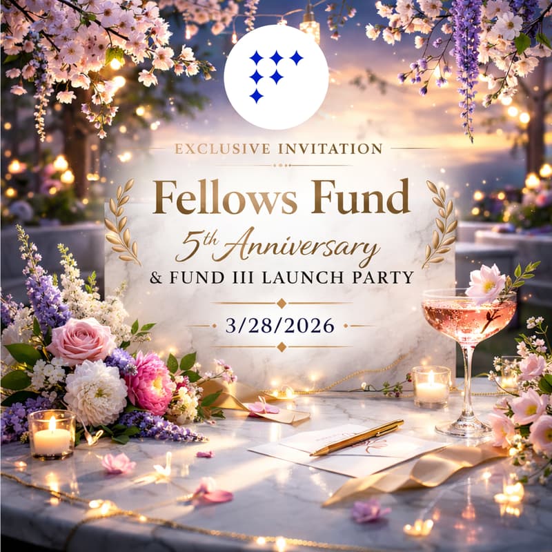 Cover Image for Fellows Fund’s 5th Anniversary & Fund III Launch Party