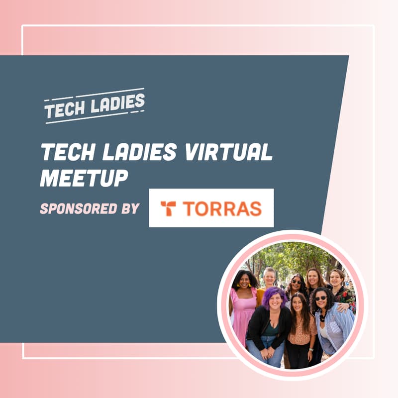 Cover Image for Tech Ladies Virtual Meetup sponsored by Torras