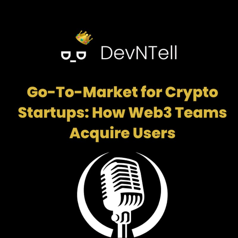 Cover Image for DevNTell - Go-To-Market for Crypto Startups: How Web3 Teams Acquire Users