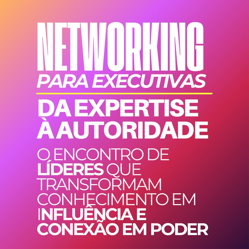 Cover Image for Da Expertise à Autoridade: O encontro de líderes que transformam conhecimento em influência e conexão em poder