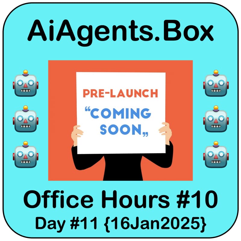 Cover Image for 🤖 AiAgents.Box | #10 Office Hours | Pre-Launch Conversations | Thu 11p EST {16Jan2025}