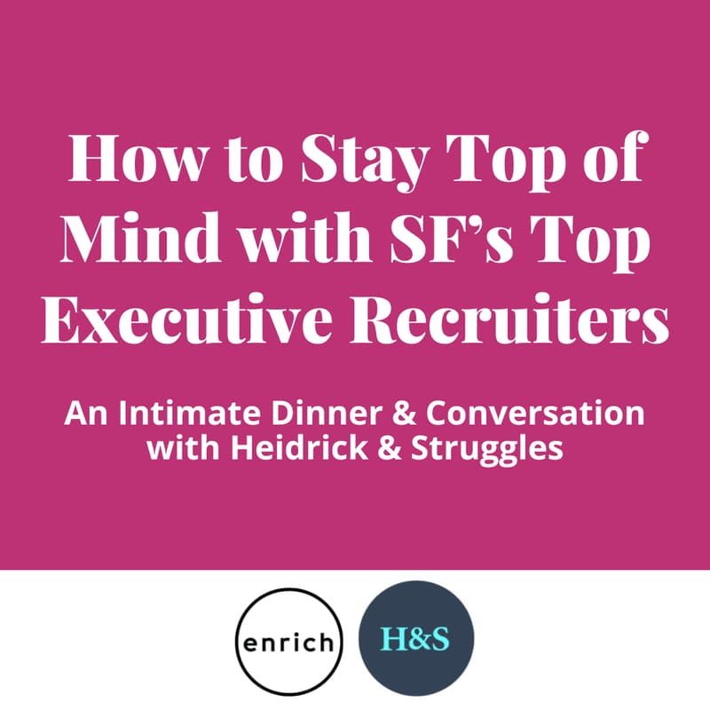 Cover Image for An Intimate Conversation with Heidrick & Struggles: How to Stay Top of Mind with SF’s Top Executive Recruiters