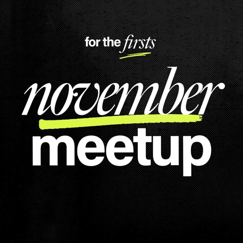 Cover Image for For the Firsts: November Meetup