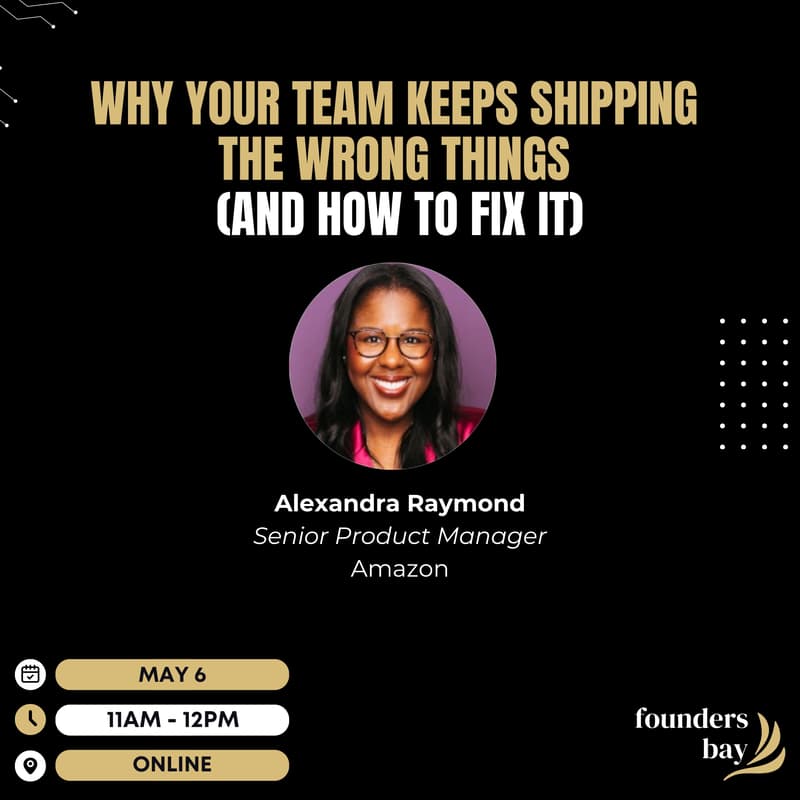 Cover Image for Founders Bay Virtual Workshop: Why Your Team Keeps Shipping the Wrong Things (And How to Fix It)