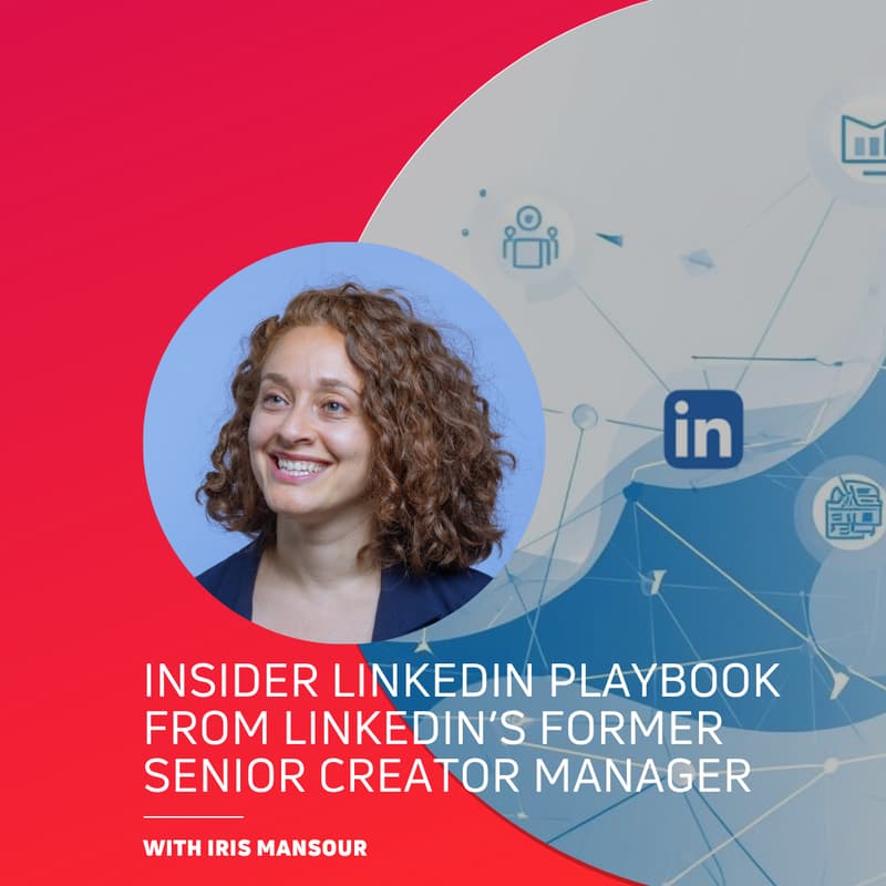 Cover Image for Insider LinkedIn Playbook from LinkedIn’s Former Senior Creator Manager, Iris Mansour