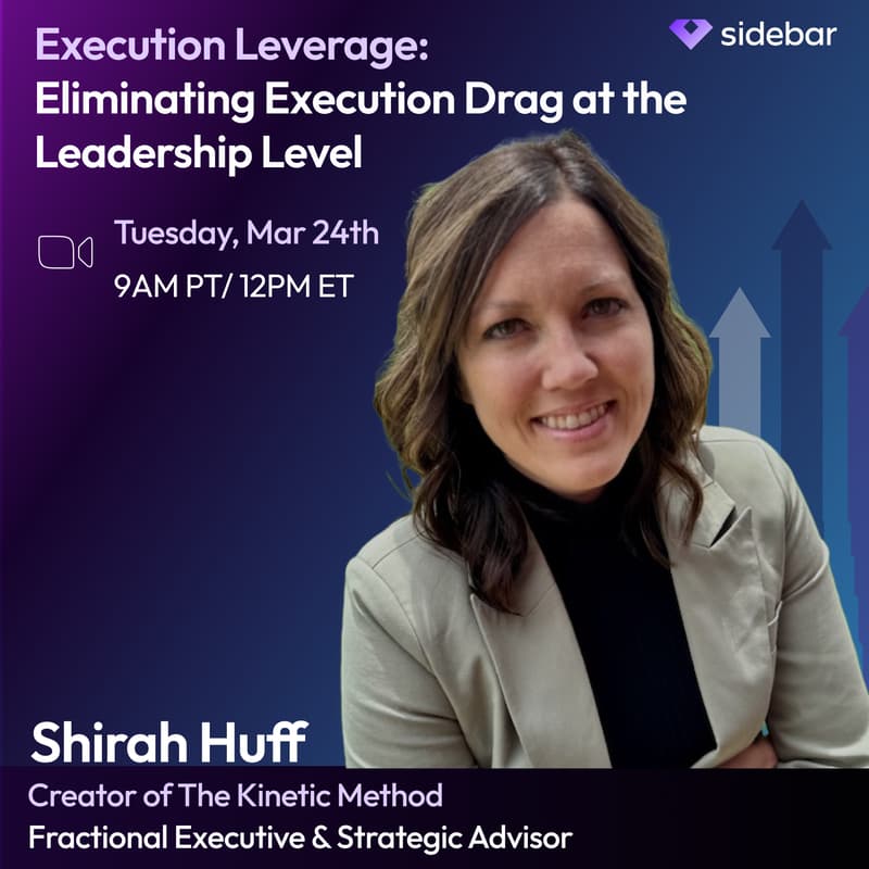 Cover Image for Sidebar Speaker Series: Execution Leverage: Eliminating Execution Drag at the Leadership Level with Shirah Huff