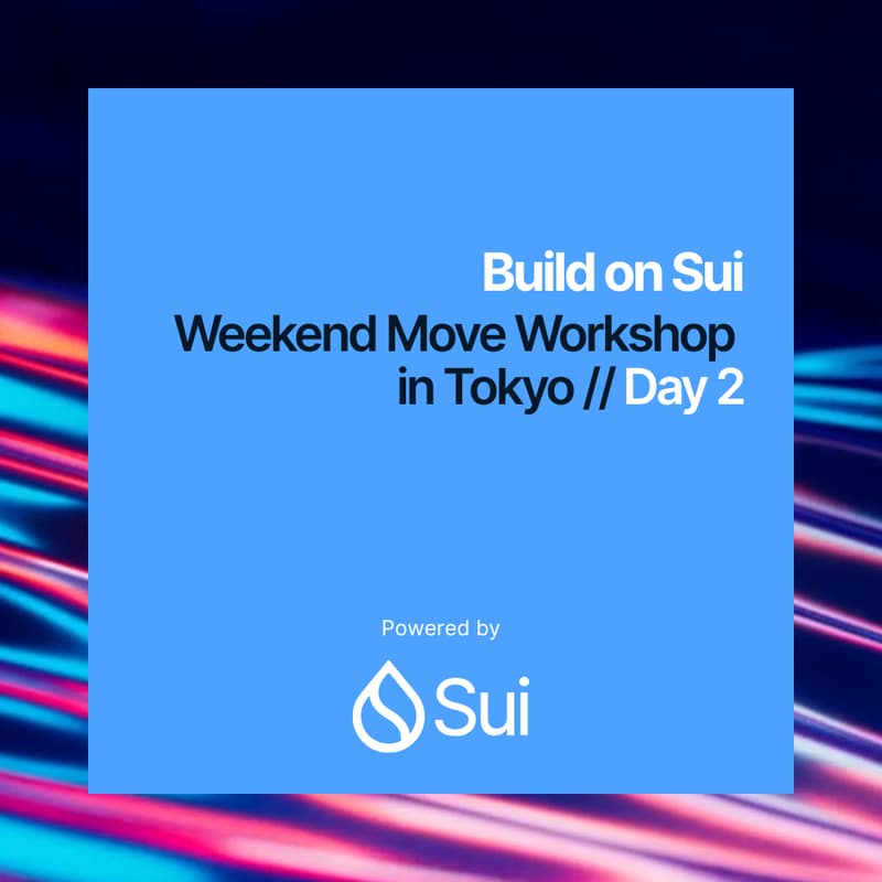 Cover Image for Build on Sui: Weekend Move Workshop in Tokyo // Day 2