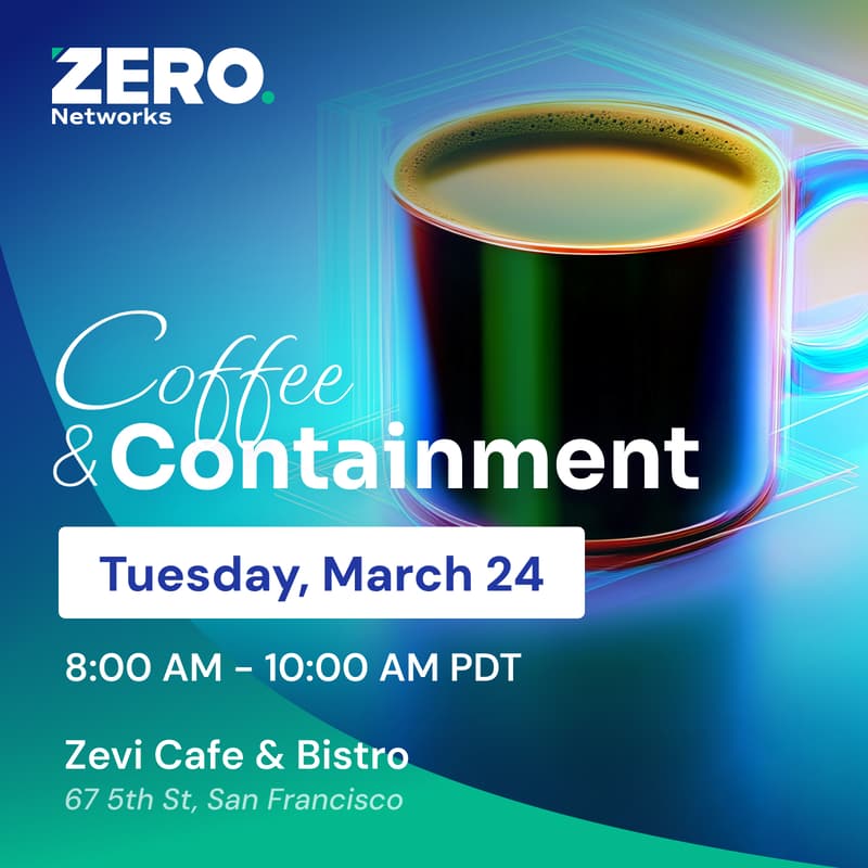 Cover Image for Coffee & Containment: A Zero Networks RSAC Breakfast