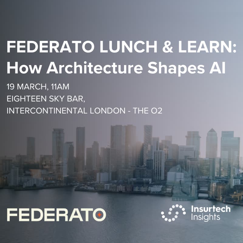 Cover Image for Federato Lunch & Learn: How Architecture Shapes AI Outcomes | Insurtech Insights Europe 2026