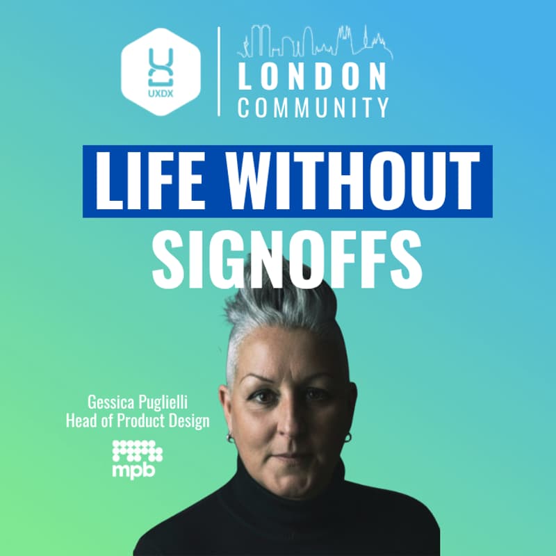 Cover Image for UXDX Community London: How to Build Products Without Sign-offs