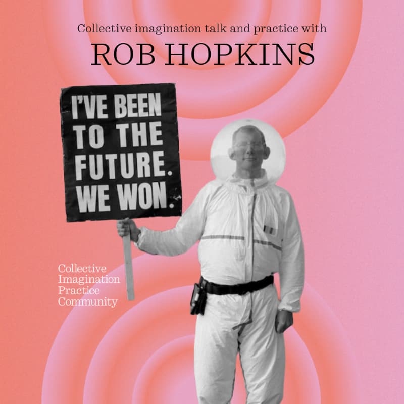 Cover Image for Rob Hopkins: Time Travel for Unlocking Collective Imagination