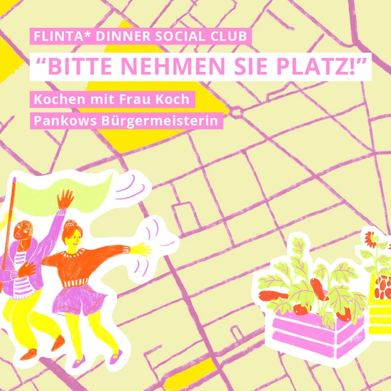 Cover Image for FLINTA* DINNER SOCIAL CLUB: Bitte nehmen Sie Platz! Kochen mit Frau Koch - Pankows Bürgermeisterin