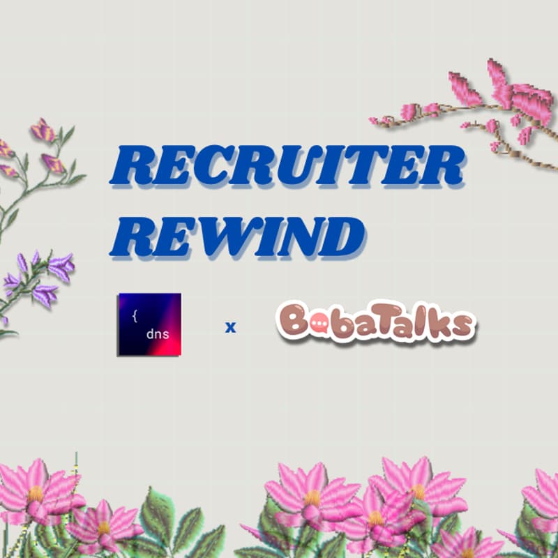 Cover Image for DNS x Boba Talks - "Recruiter Rewind": Behind the Hiring Process