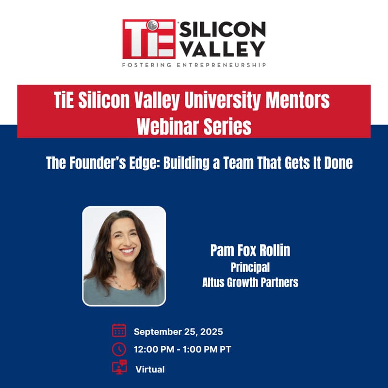 Cover Image for TiE Silicon Valley University Mentors Webinar “The Founder’s Edge: Building a Team That Gets It Done”