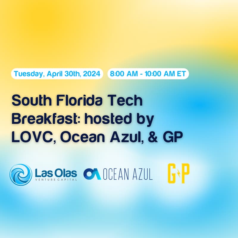 Cover Image for South Florida Tech Breakfast: hosted by LOVC, Ocean Azul, & GP