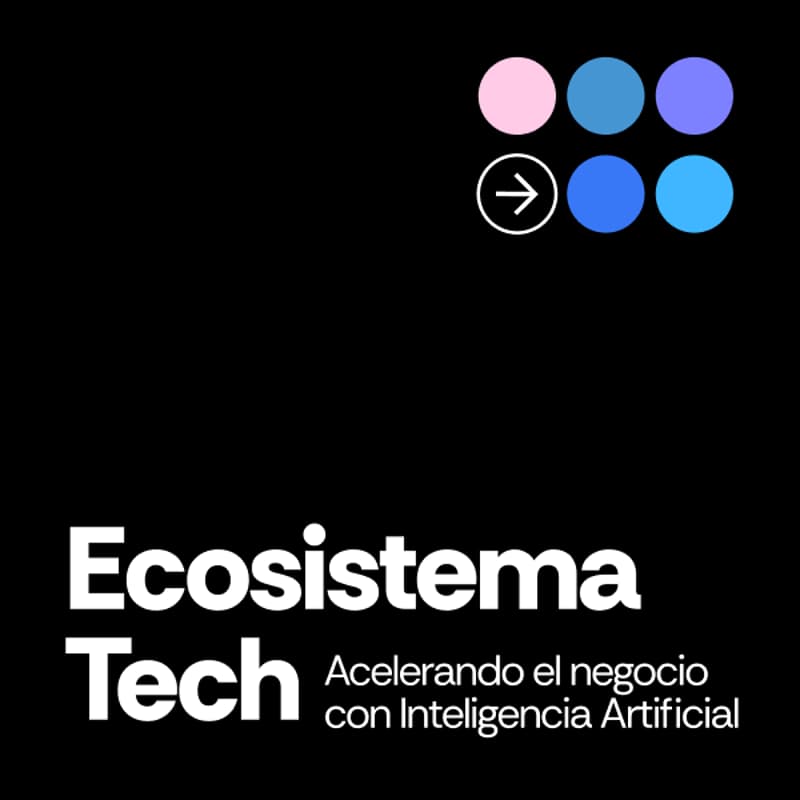 Cover Image for Ecosistema Tech: Acelerando el negocio con Inteligencia Artificial