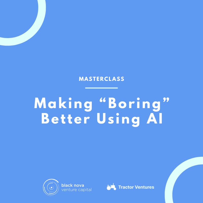 Cover Image for Black Nova & Tractor Ventures Presents: Making “Boring” Better Using AI - automating basic workflows & better building