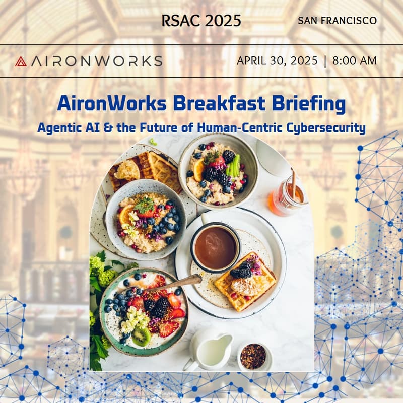 Cover Image for RSAC × AironWorks Breakfast Briefing: Agentic AI & the Future of Human-Centric Cybersecurity
