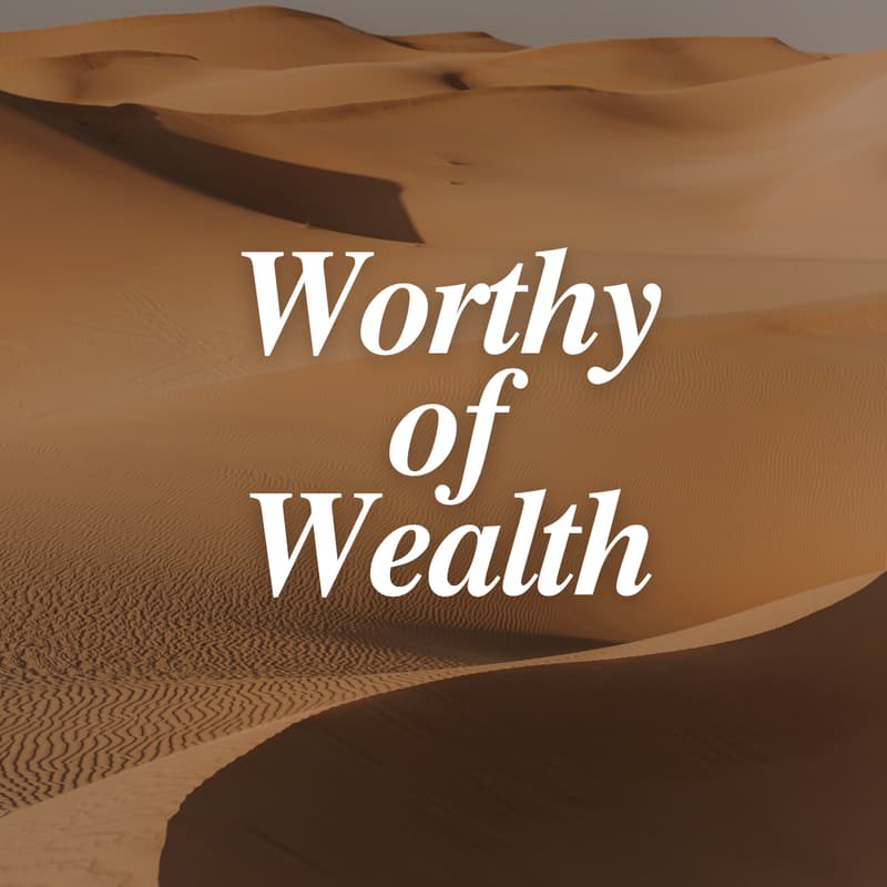 Cover Image for Worthy of Wealth - Call 1 (Worthiness)