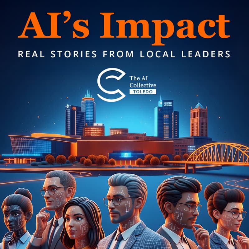Cover Image for 🧠 The AI Collective Toledo | AI's Impact: Real Stories from Local Leaders