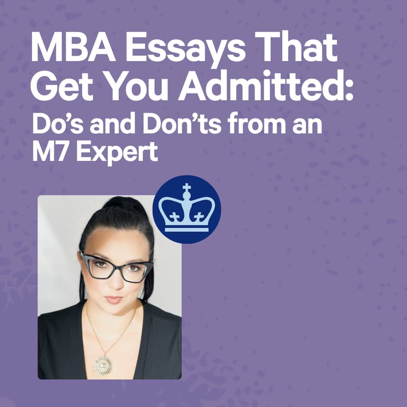 Cover Image for MBA Essays That Get You Admitted: Do’s and Don’ts from an M7 Expert