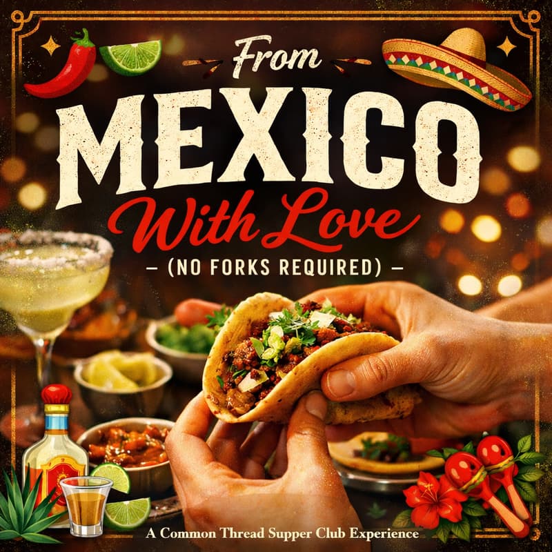 Cover Image for From Mexico With Love (No Forks Required) 🇲🇽 Dinner & Cocktails Social
