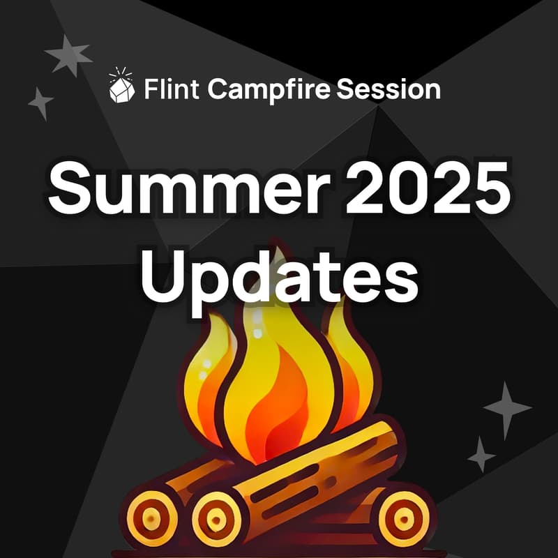 Cover Image for Flint Campfire Session — Summer 2025 Updates