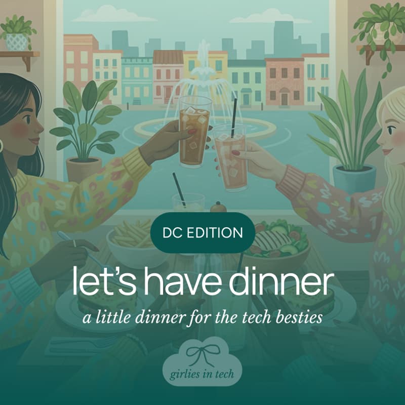 Cover Image for Girlies in Tech Dinner pt. 9 <3 | Washington, DC Edition | West End