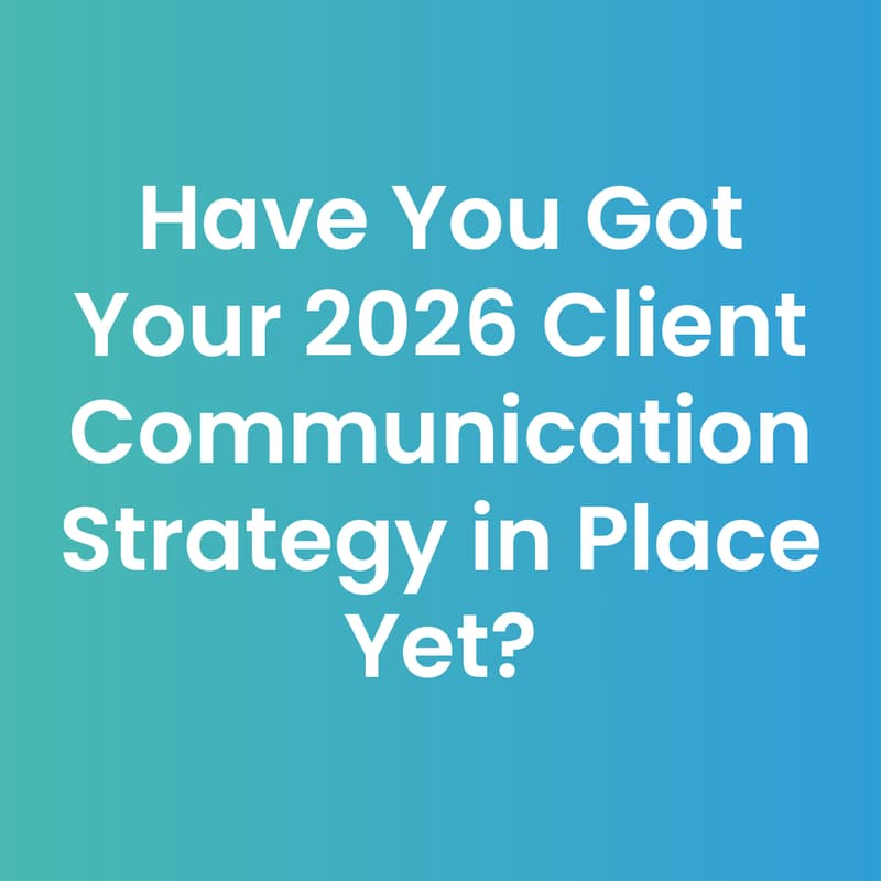 Cover Image for Have You Got Your 2026 Client Communication Strategy in Place Yet?